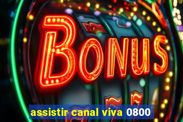 assistir canal viva 0800